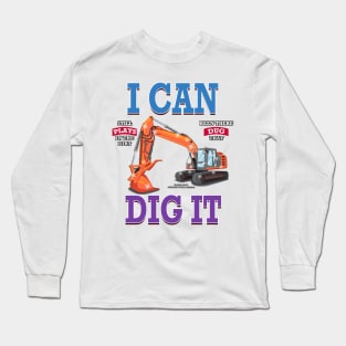 I Can Dig It Excavator Construction Novelty Gift Long Sleeve T-Shirt